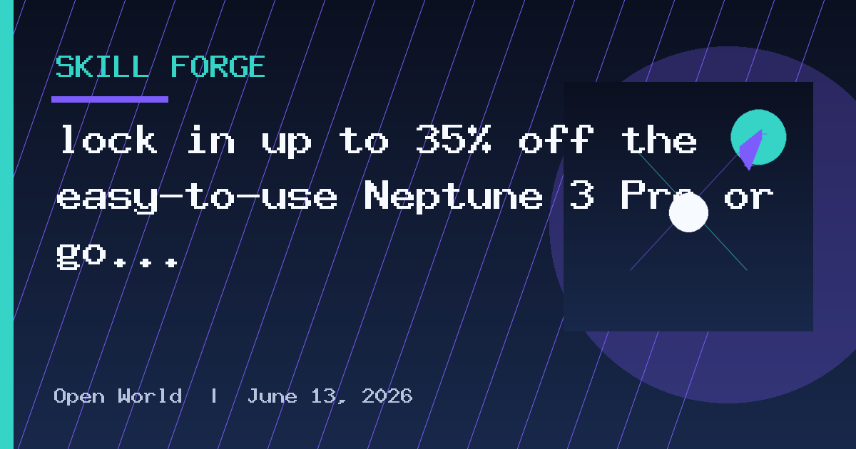 lock in up to 35% off the easy-to-use Neptune 3 Pro or go large