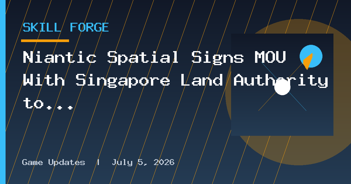 Niantic Spatial Signs MOU With Singapore Land Authority to Evaluate National
