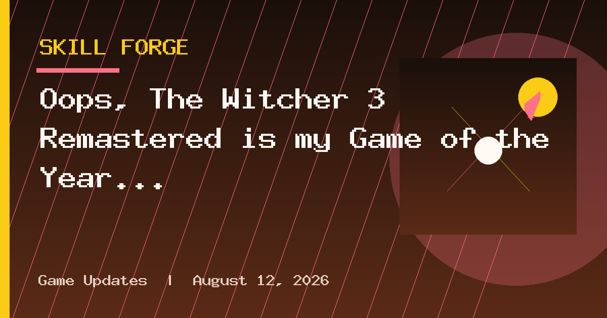 Oops, The Witcher 3 Remastered is my Game of the Year