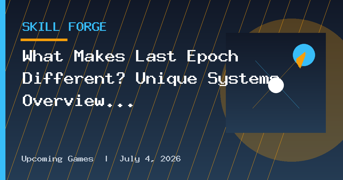 What Makes Last Epoch Different? Unique Systems Overview
