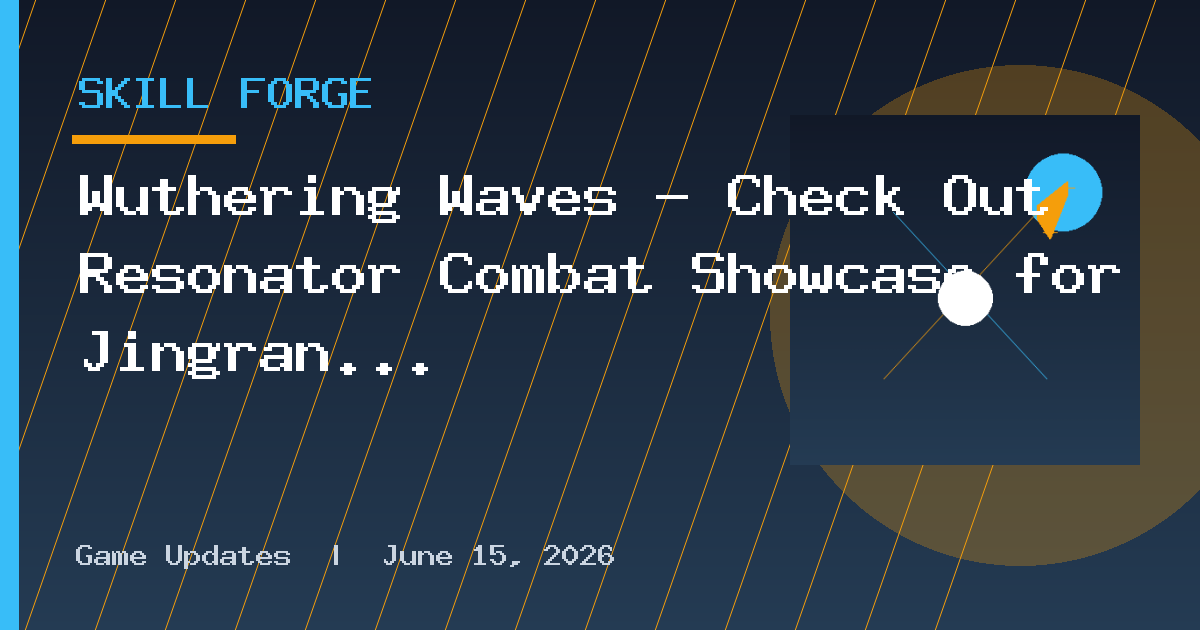 Wuthering Waves – Check Out Resonator Combat Showcase for Jingran
